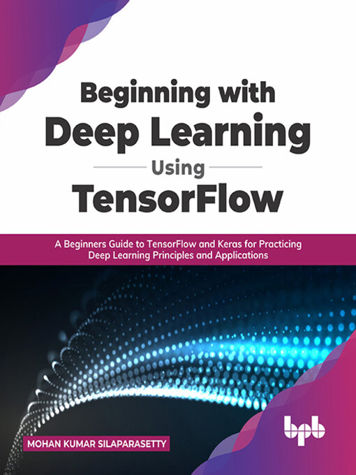 Title details for Beginning with Deep Learning Using TensorFlow by Mohan Kumar Silaparasetty - Wait list